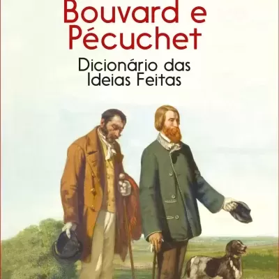 Bouvard e Pécuchet + Dicionário das Ideias Feitas