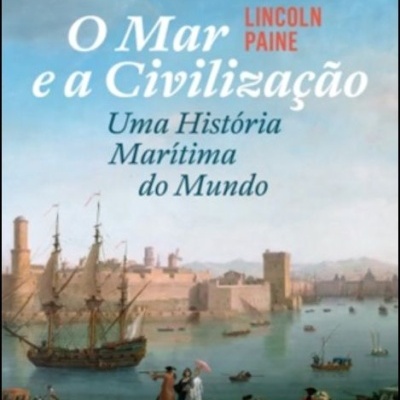 O Mar e a Civilização - Uma História Marítima do Mundo