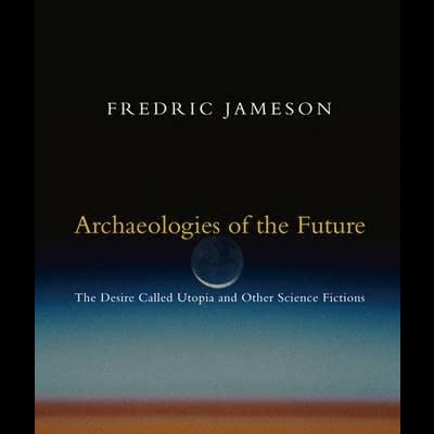 Archaeologies of the Future: The Desire Called Utopia and Other Science Fictions