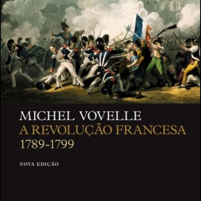A Revolução Francesa 1789-1799 - nova edição
