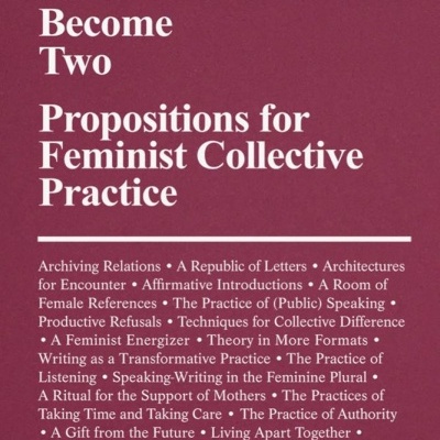 To Become Two: Propositions for Feminist Collective Practice