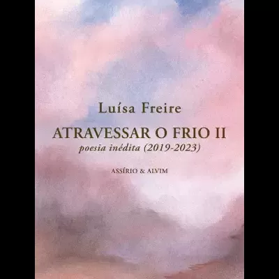 Atravessar o Frio II - poesia inédita (2019-2023)