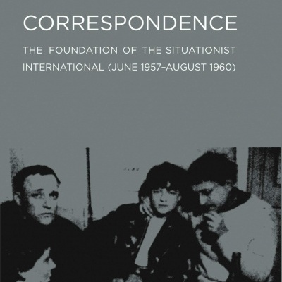 Correspondence: The Foundation of the Situationist International (June 1957-August 1960)