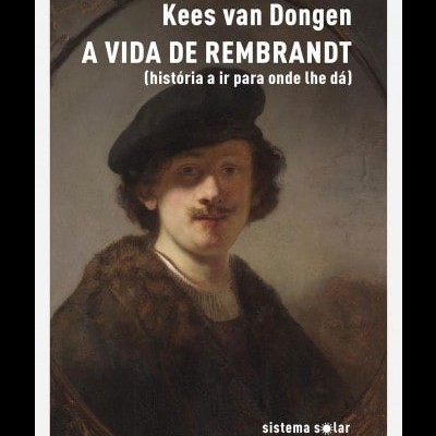 A Vida de Rembrandt (História a ir para onde lhe dá)