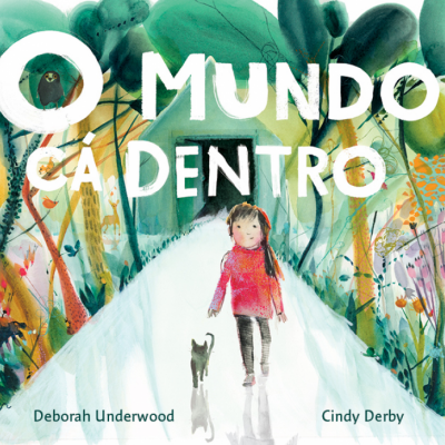 O Mundo Cá Dentro - Deborah Underwood, Cindy Derby