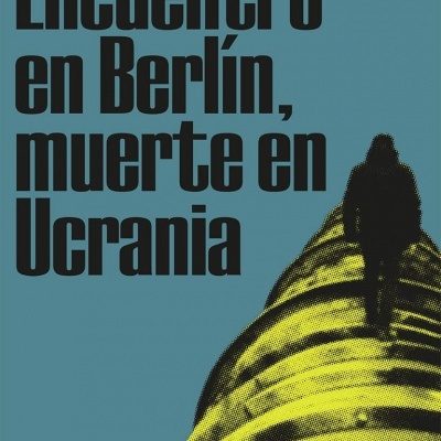 Encuentro en Berlín, muerte en Ucrania