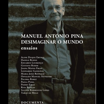 Manuel António Pina - Desimaginar o Mundo