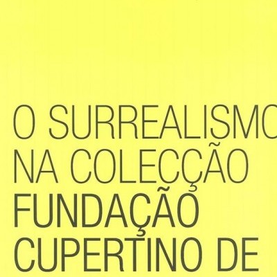 O SURREALISMO NA COLEÇÃO FUNDAÇÃO CUPERTINO DE MIRANDA