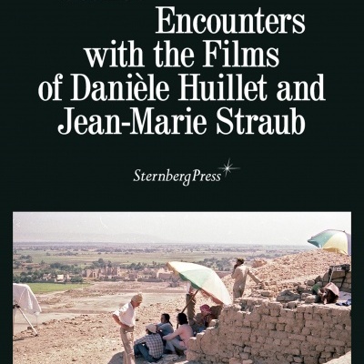 Tell It to the Stones: Encounters with the Films of Danièle Huillet and Jean-Marie Straub