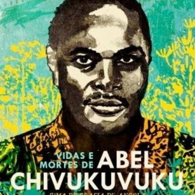 Vidas e Mortes de Abel Chivukuvuku - Uma Biografia de Angola