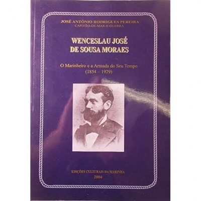 Wenceslau de Sousa Moraes - O Marinheiro e a Armada do Seu Tempo (1854-1929)