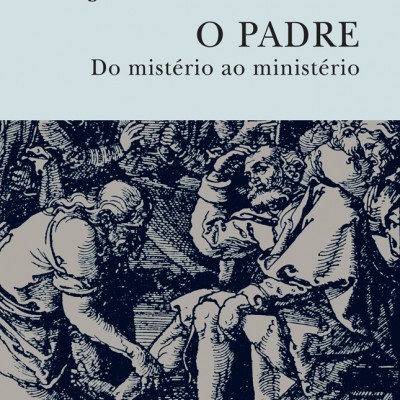 O Padre - Do Mistério ao Ministério