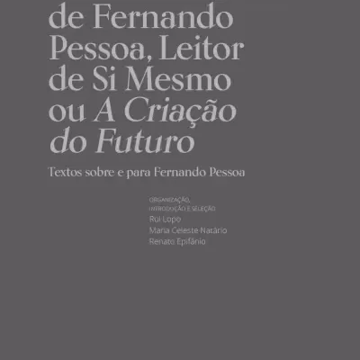 Raul Leal: Leitor de Fernando Pessoa, Leitor de Si Mesmo ou A Criação do Futuro (Textos sobre e para Fernando Pessoa)