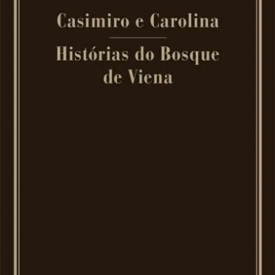 Casimiro e Carolina / Histórias do Bosque de Viena