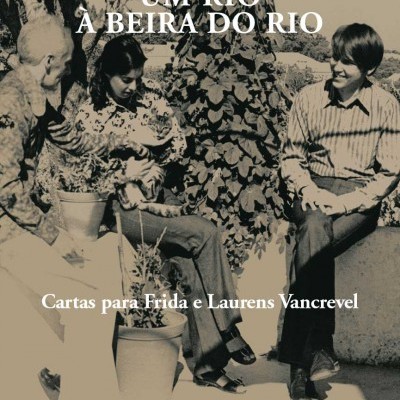 Um Rio à Beira do Rio - Cartas Para Frida e Laurens Vancrevel