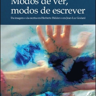 Modos de Ver, Modos de Escrever: da imagem e da escrita em Herberto Helder e em Jean-Luc Godard