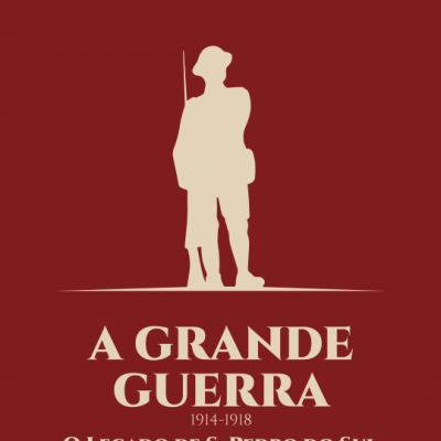 A GRANDE GUERRA – O LEGADO DE S. PEDRO DO SUL