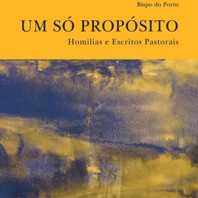 Um Só Propósito - Homílias e Escritos Pastorais