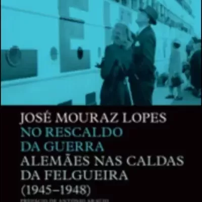 No Rescaldo da Guerra - Alemães nas Caldas da Felgueira (1945-1948)