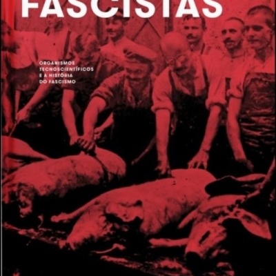 Porcos Fascistas - Organismos Tecnocientíficos e a História do Fascismo