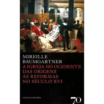 A Igreja no Ocidente - Das Origens às Reformas no Século XVI