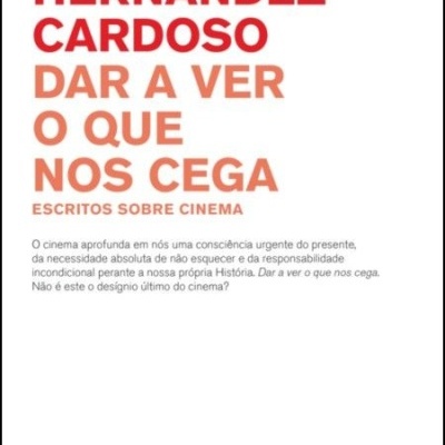 Dar a Ver o que nos Cega: escritos sobre cinema