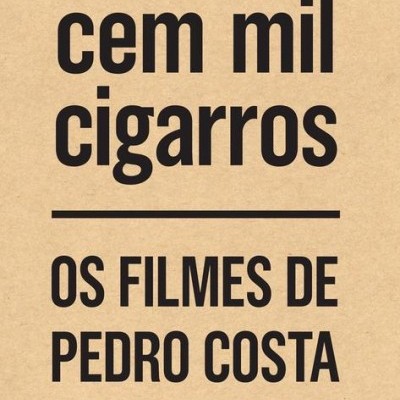 Cem Mil Cigarros: os filmes de Pedro Costa
