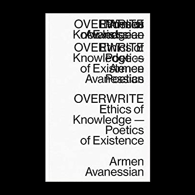 Overwrite: Ethics of Knowledge - Poetics of Existence