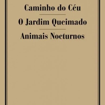 Caminho do Céu / O Jardim Queimado / Animais Nocturnos