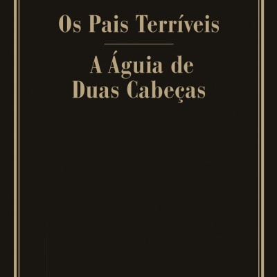 A ÁGUIA DE DUAS CABEÇAS/ OS PAIS TERRÍVEIS