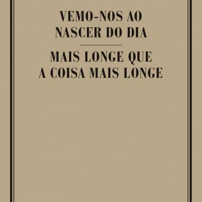 VEMO-NOS AO NASCER DO DIA/ MAIS LONGE QUE A COISA MAIS LONGE