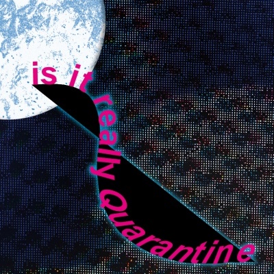 IS IT REALLY QUARANTINE IF YOU’RE NOT CRYING?