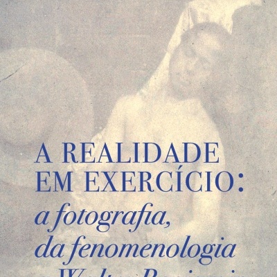 A REALIDADE EM EXERCÍCIO: A FOTOGRAFIA, DA FENOMENOLOGIA A WALTER BENJAMIN