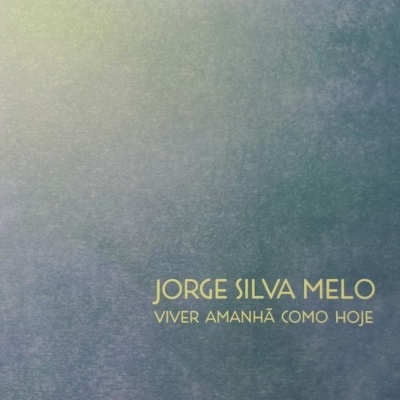 JORGE SILVA MELO - VIVER AMANHÃ COMO HOJE