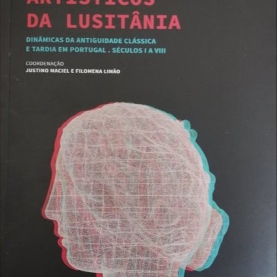 HORIZONTES ARTÍSTICOS DA LUSITÂNIA. Dinâmicas da Antiguidade Clássica e Tardia em Portugal. Séculos I a VIII