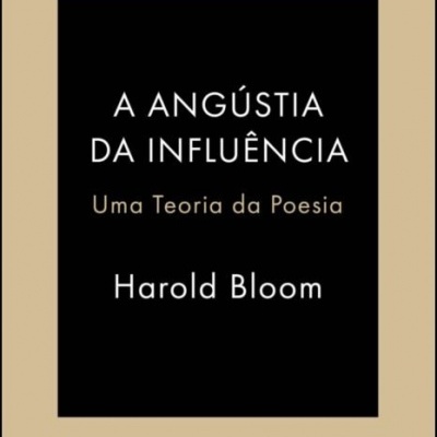 A Angústia da Influência - Uma Teoria da Poesia