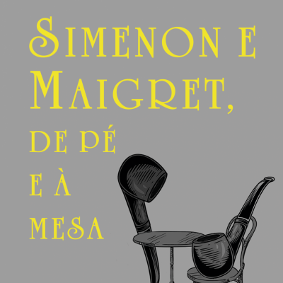 SIMENON E MAIGRET, DE PÉ E À MESA