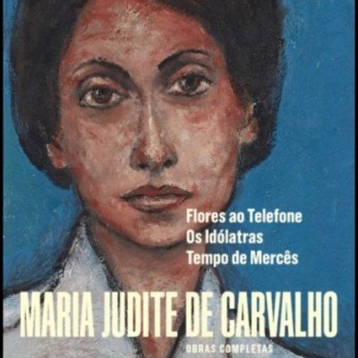 Obras Completas de Maria Judite de Carvalho - vol. III - Flores ao Telefone - Os Idólatras - Tempo de Mercês