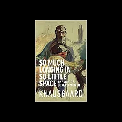So Much Longing In So Little Space: The art of Edvard Munch