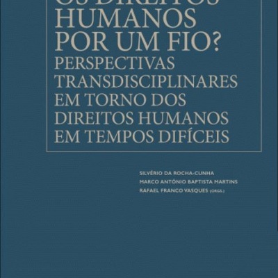 Os Direitos Humanos por um Fio? - Perspectivas transdisciplinares em torno dos direitos humanos em tempos difíceis