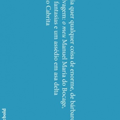 A poesia quer qualquer coisa de enorme, de bárbaro e de selvagem: o meu Manuel Maria do Bocage, ou três fantasias e um assédio em asa delta