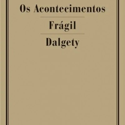 Os Acontecimentos / Frágil / Dalgety