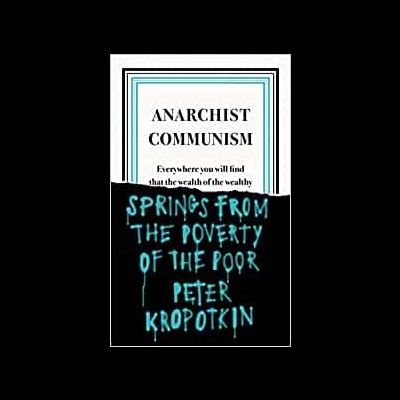 Anarchist Communism - Peter Kropotkin