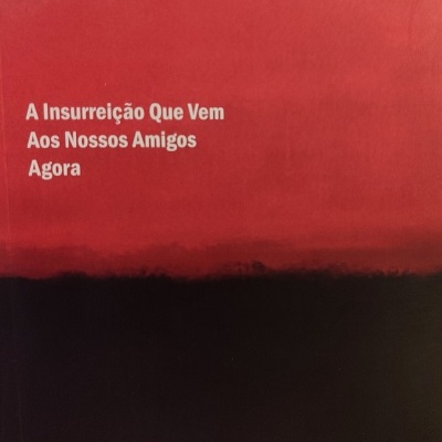 A INSURREIÇÃO QUE VEM / AOS NOSSOS AMIGOS / AGORA