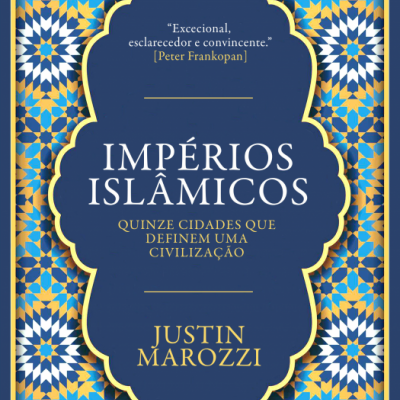 Impérios Islâmicos - Quinze Cidades Que Definem Uma Civilização
