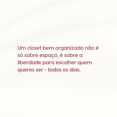 Um closet bem organizado vai muito além da estética