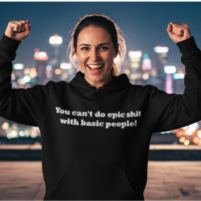 You can't do epic shit with basic people!