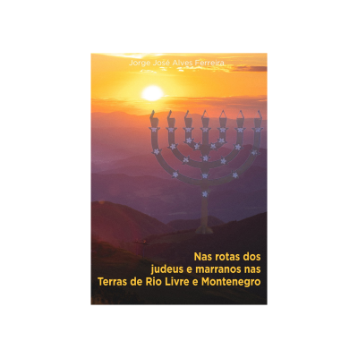 Nas Rotas dos Judeus e Marranos nas Terras de Rio Livre e Montenegro