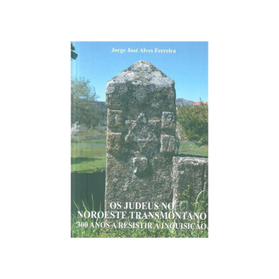 Os Judeus no Noroeste Transmontano, 300 anos a resistir à Inquisição