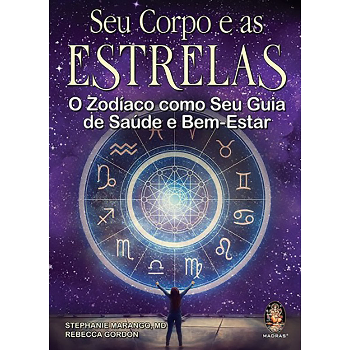 Seu Corpo e as Estrelas - O Zodíaco como seu Guia de Saúde e Bem-Estar Seu Corpo e as Estrelas - O Zodíaco como seu Guia de Saúde e Bem-Estar